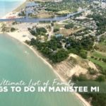 Complete Guide to Manistee MI: 26 Best Things to Do for the Most Unforgettable Trip