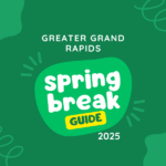 Marvelous Spring Break Staycation Ideas for 2025: Best Things to Do on Spring Break around GR